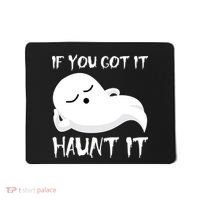 If You Got It Haunt It Mousepad thumb 0