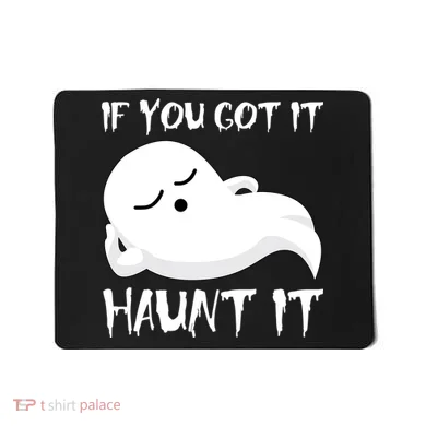 If You Got It Haunt It Mousepad