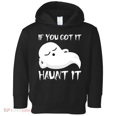 If You Got It Haunt It Toddler Hoodie