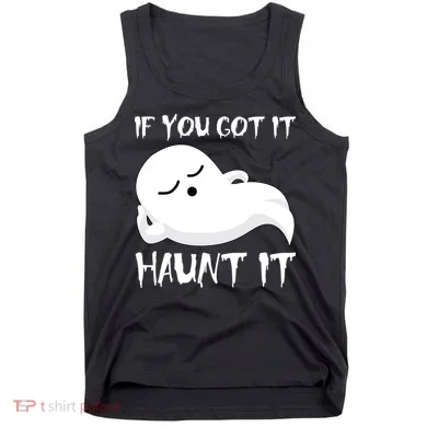 If You Got It Haunt It Tank Top