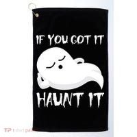 If You Got It Haunt It Golf Towel thumb 0