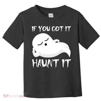 If You Got It Haunt It Toddler T-Shirt