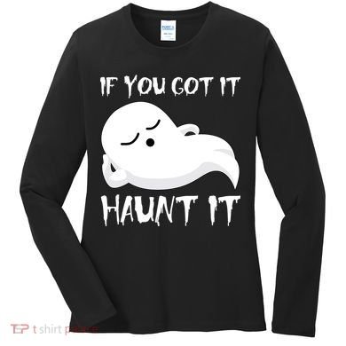 If You Got It Haunt It Women's Long Sleeve Shirt