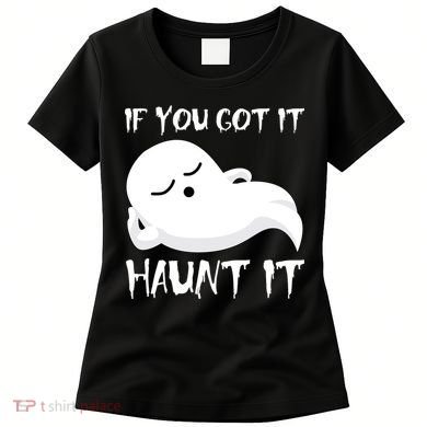 If You Got It Haunt It Women's T-Shirt