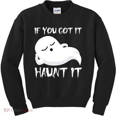 If You Got It Haunt It Kids Sweatshirt