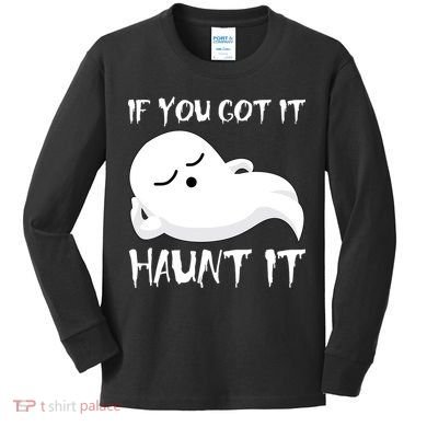 If You Got It Haunt It Kids Long Sleeve Shirt