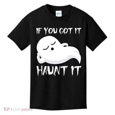 If You Got It Haunt It Kids T-Shirt