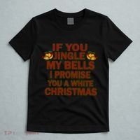 If You Jingle My Bells I Promise You A White Christmas T-Shirt thumb 5