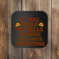 If You Jingle My Bells I Promise You A White Christmas Coaster thumb 0