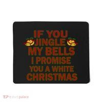 If You Jingle My Bells I Promise You A White Christmas Mousepad thumb 0