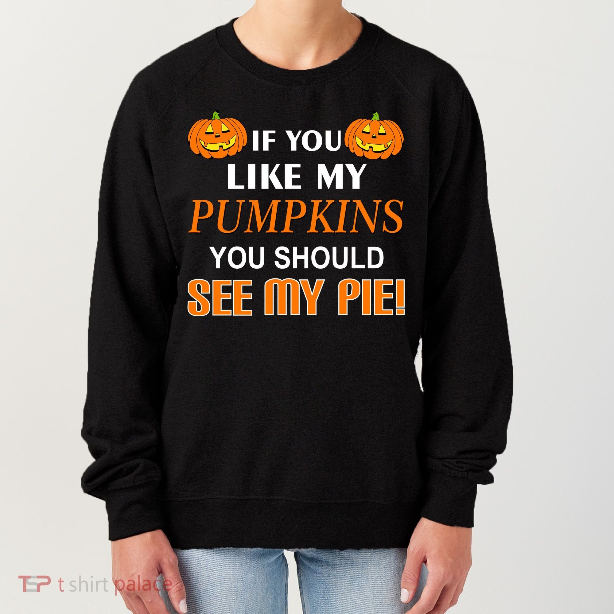 If You Like My Pumpkins You Should See My Pie Women's Sweatshirt