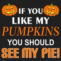 If You Like My Pumpkins You Should See My Pie Hat thumb 2