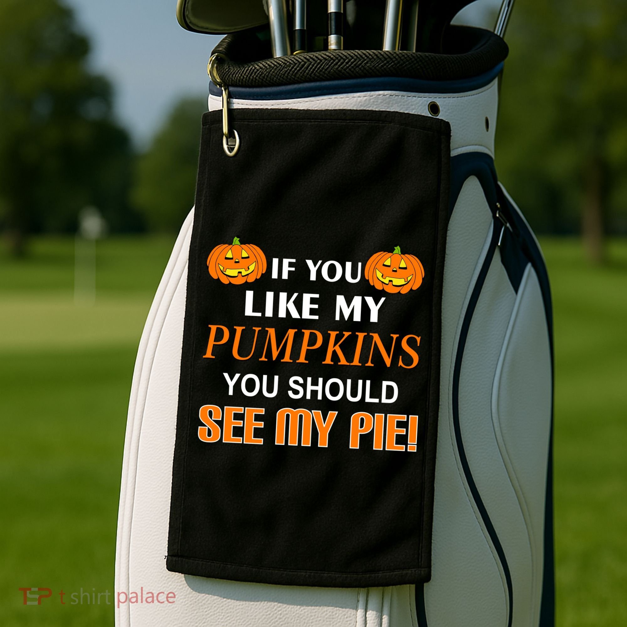 If You Like My Pumpkins You Should See My Pie Golf Towel