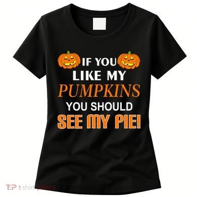 If You Like My Pumpkins You Should See My Pie Women's T-Shirt