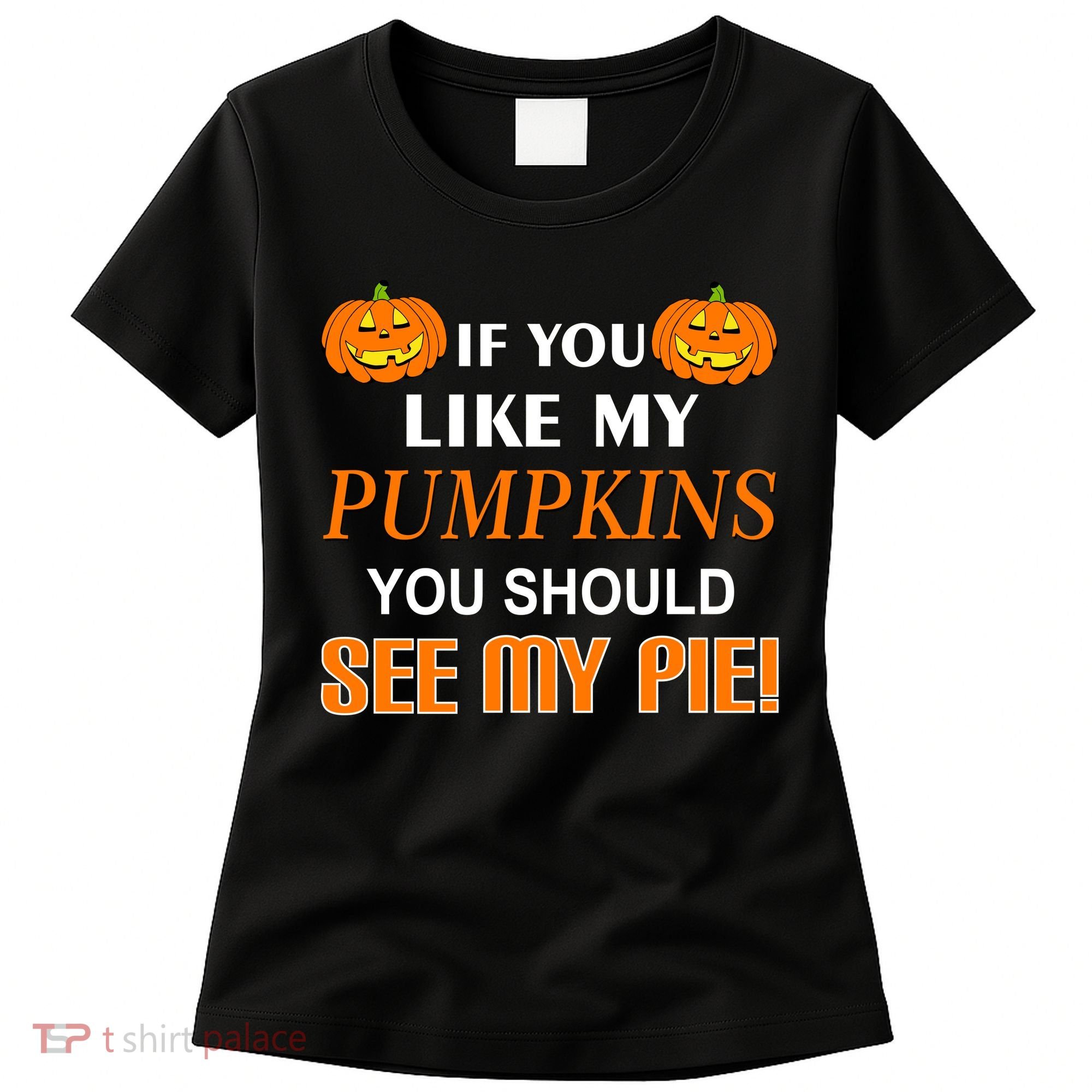If You Like My Pumpkins You Should See My Pie Women's T-Shirt