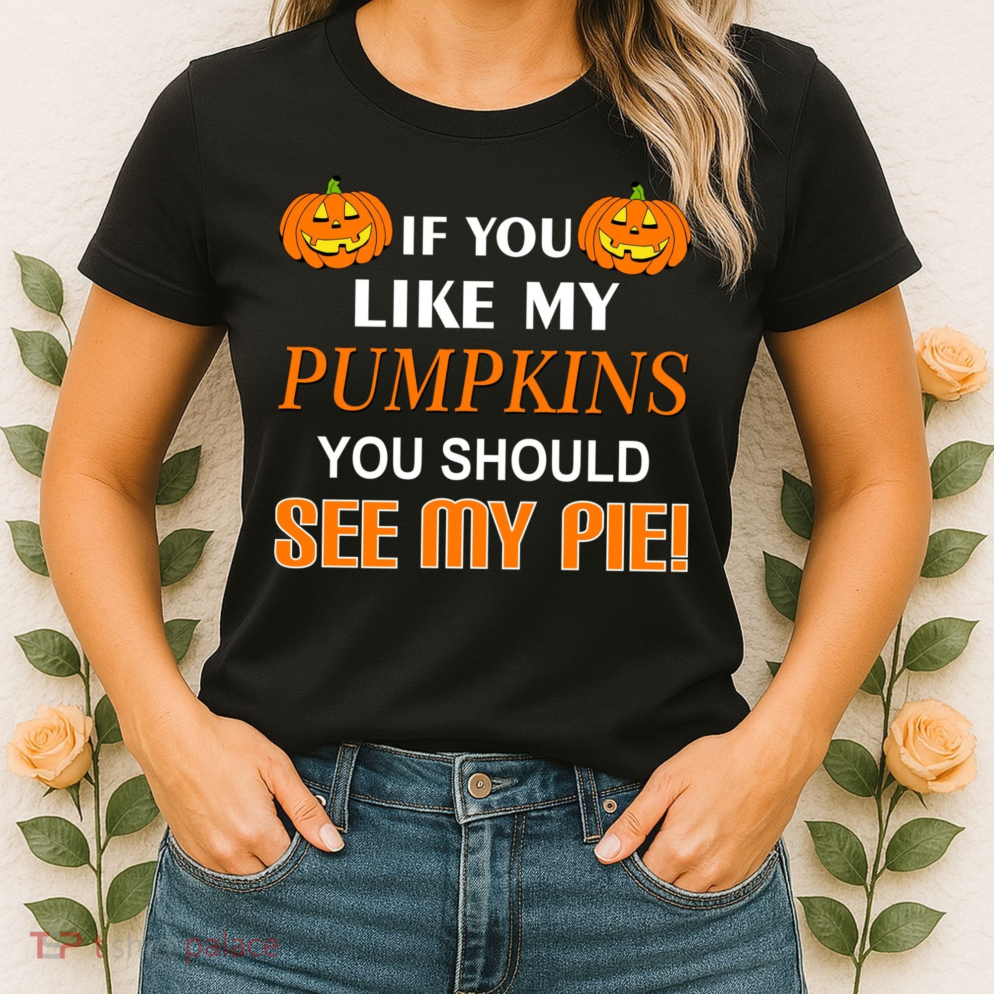 If You Like My Pumpkins You Should See My Pie Women's T-Shirt