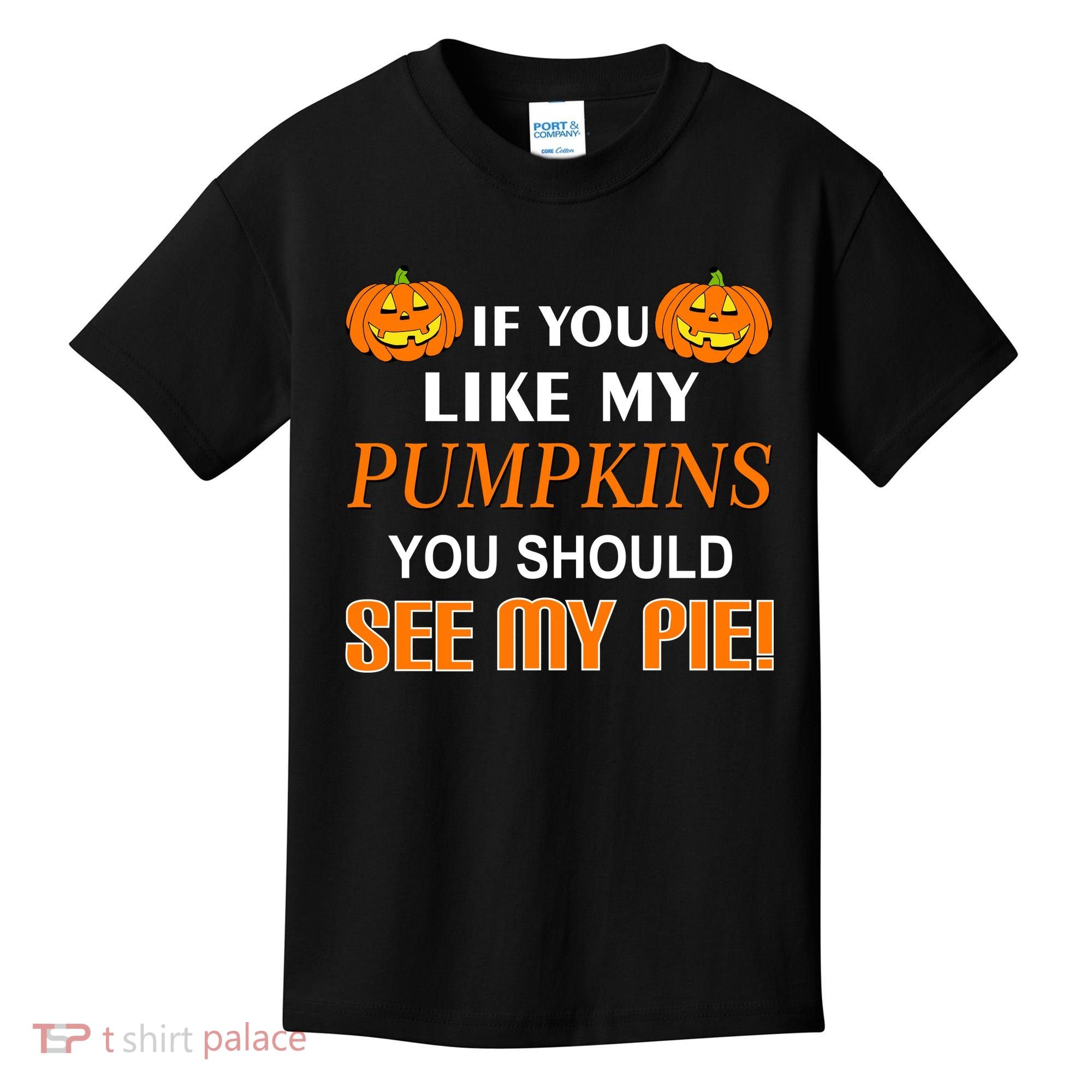 If You Like My Pumpkins You Should See My Pie Kids T-Shirt