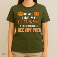 If You Like My Pumpkins You Should See My Pie T-Shirt thumb 4