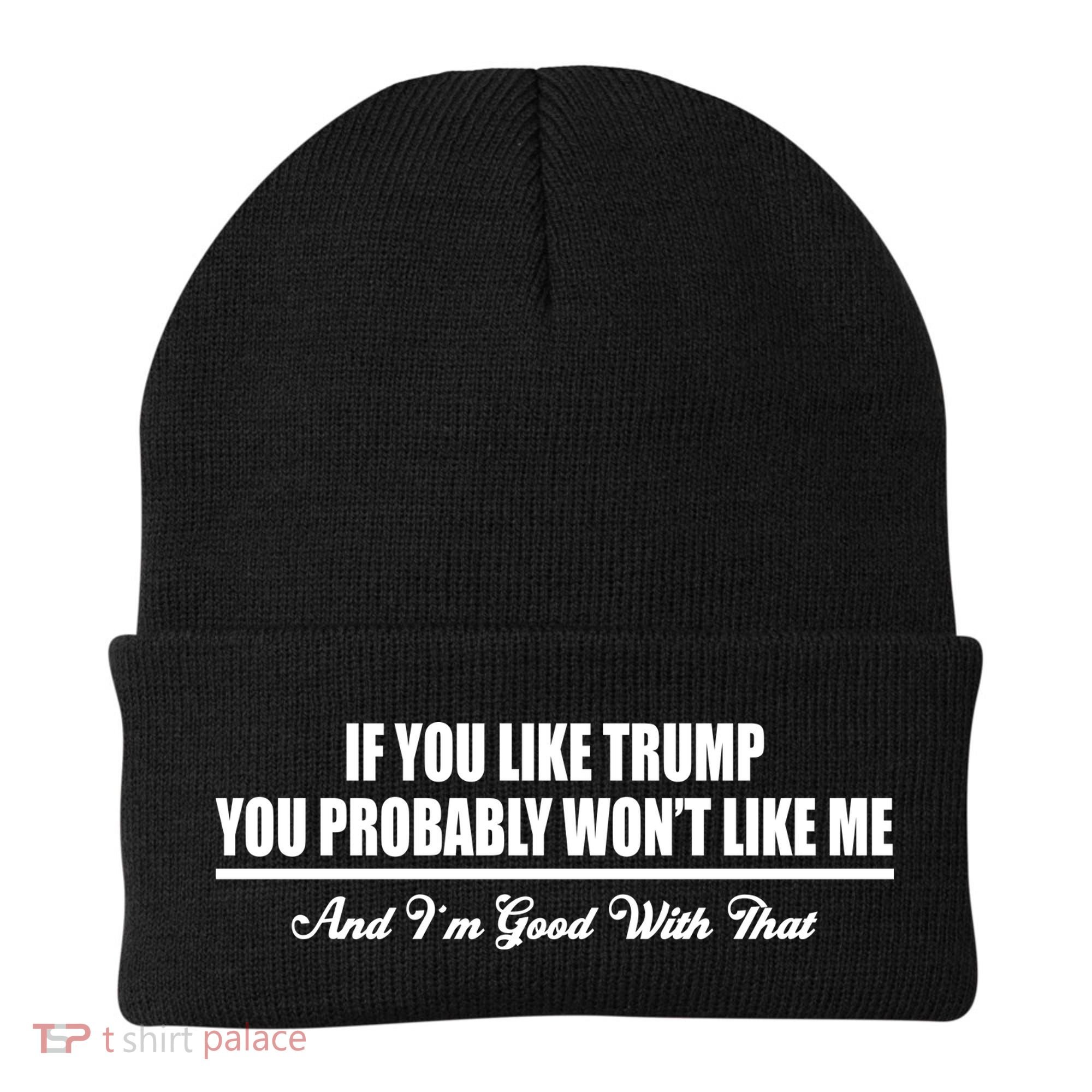 If You Like Trump You Won't Like Me Beanie