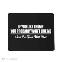 If You Like Trump You Won't Like Me Mousepad thumb 0