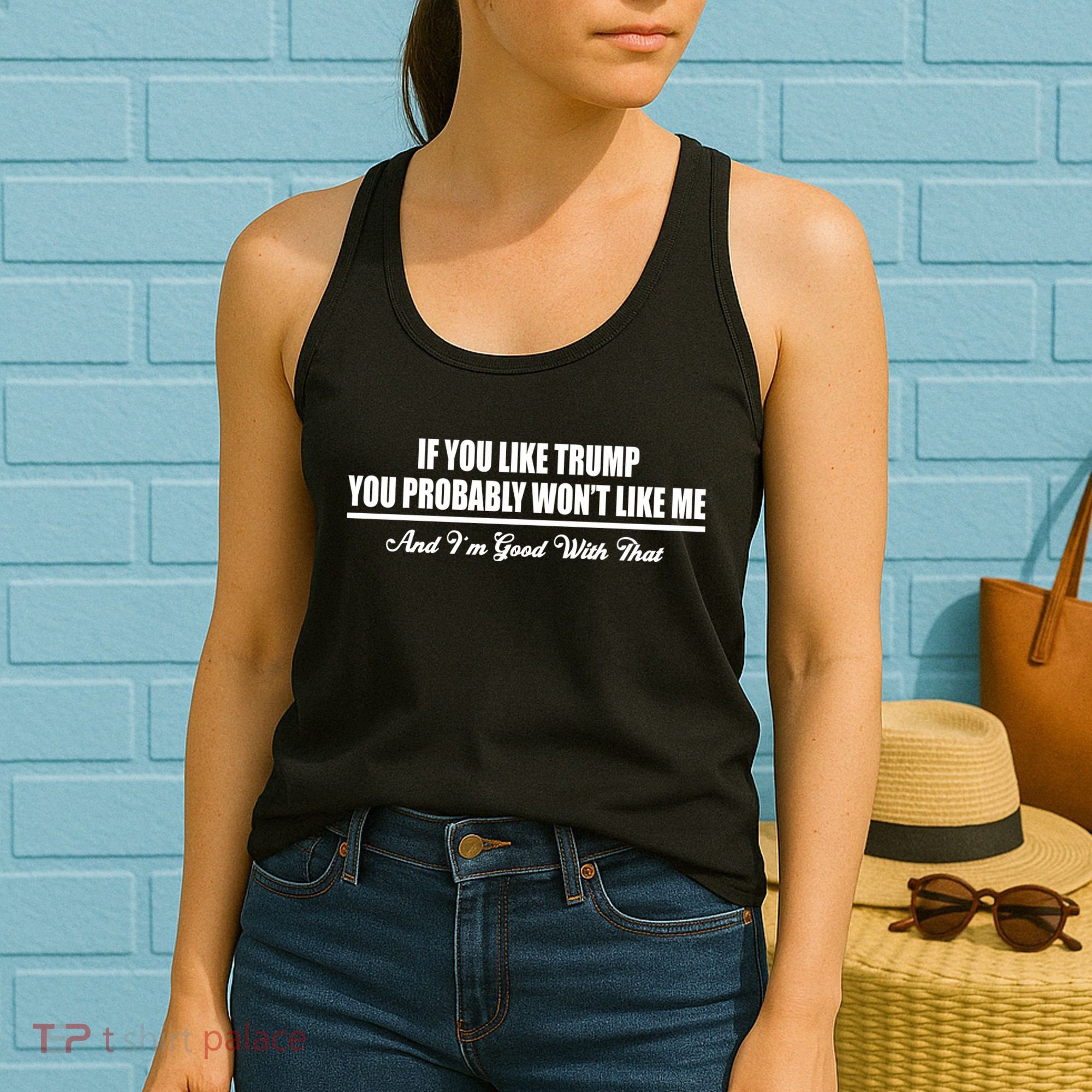 If You Like Trump You Won't Like Me Women's Tank Top