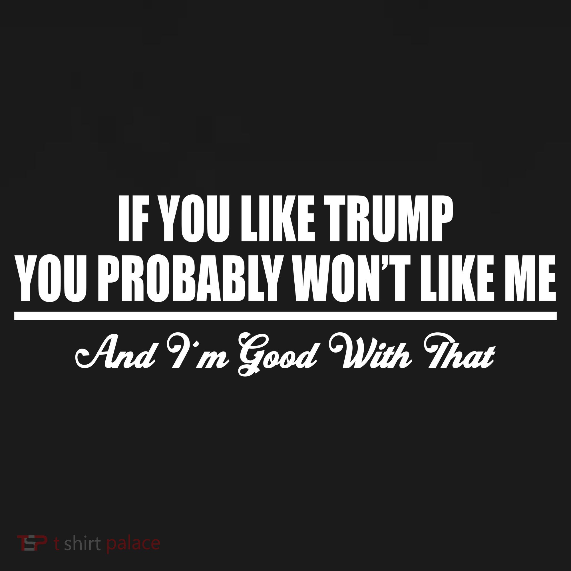 If You Like Trump You Won't Like Me Women's Tank Top