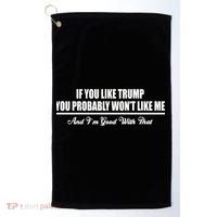 If You Like Trump You Won't Like Me Golf Towel thumb 0