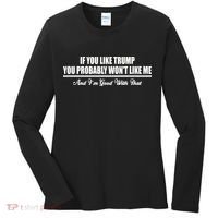 If You Like Trump You Won't Like Me Women's Long Sleeve Shirt thumb 0