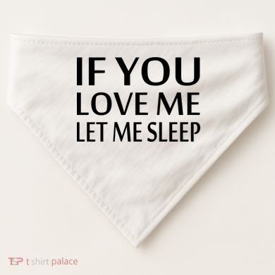 If You Love Me Let Me Sleep USA-Made Doggie Bandana