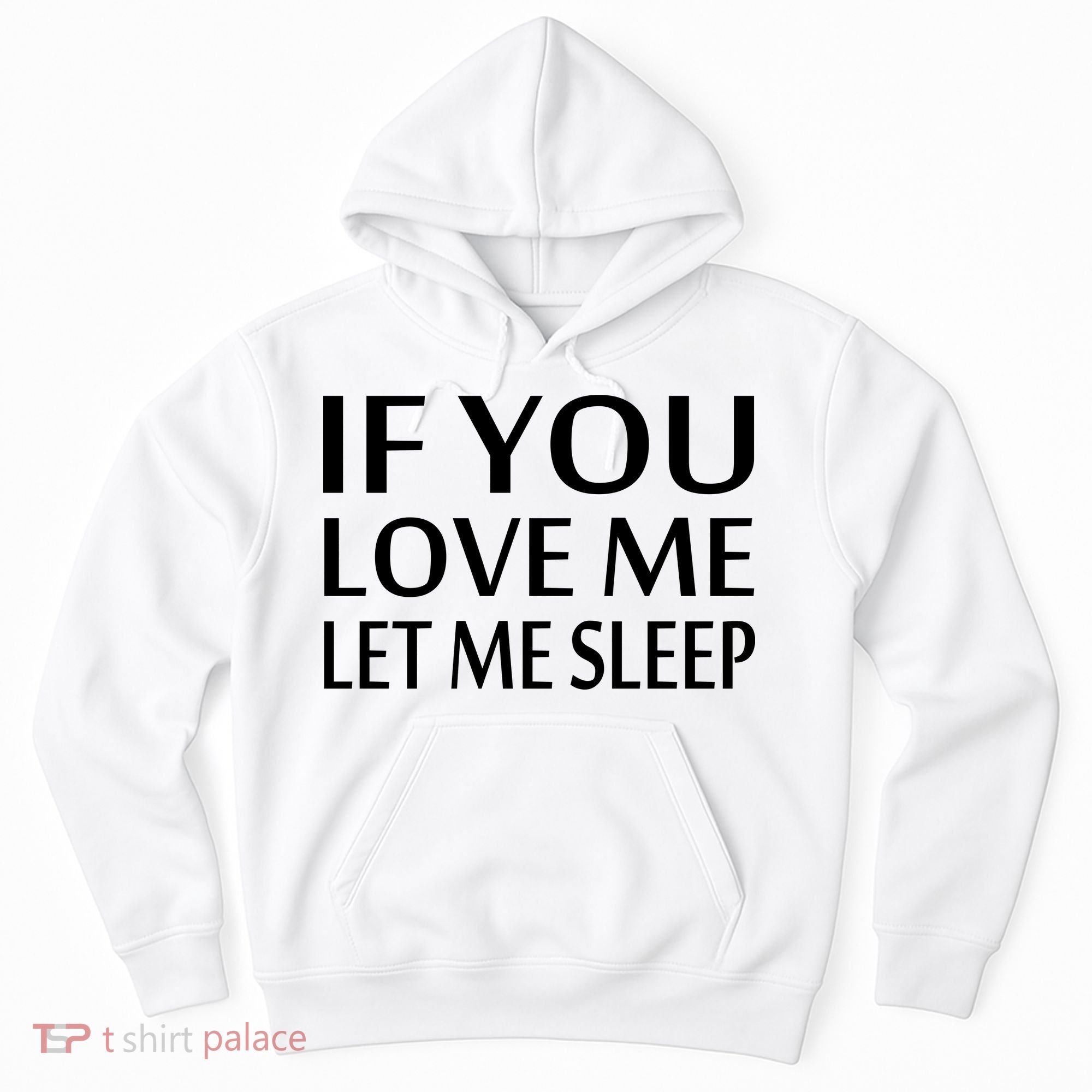 If You Love Me Let Me Sleep Hoodie
