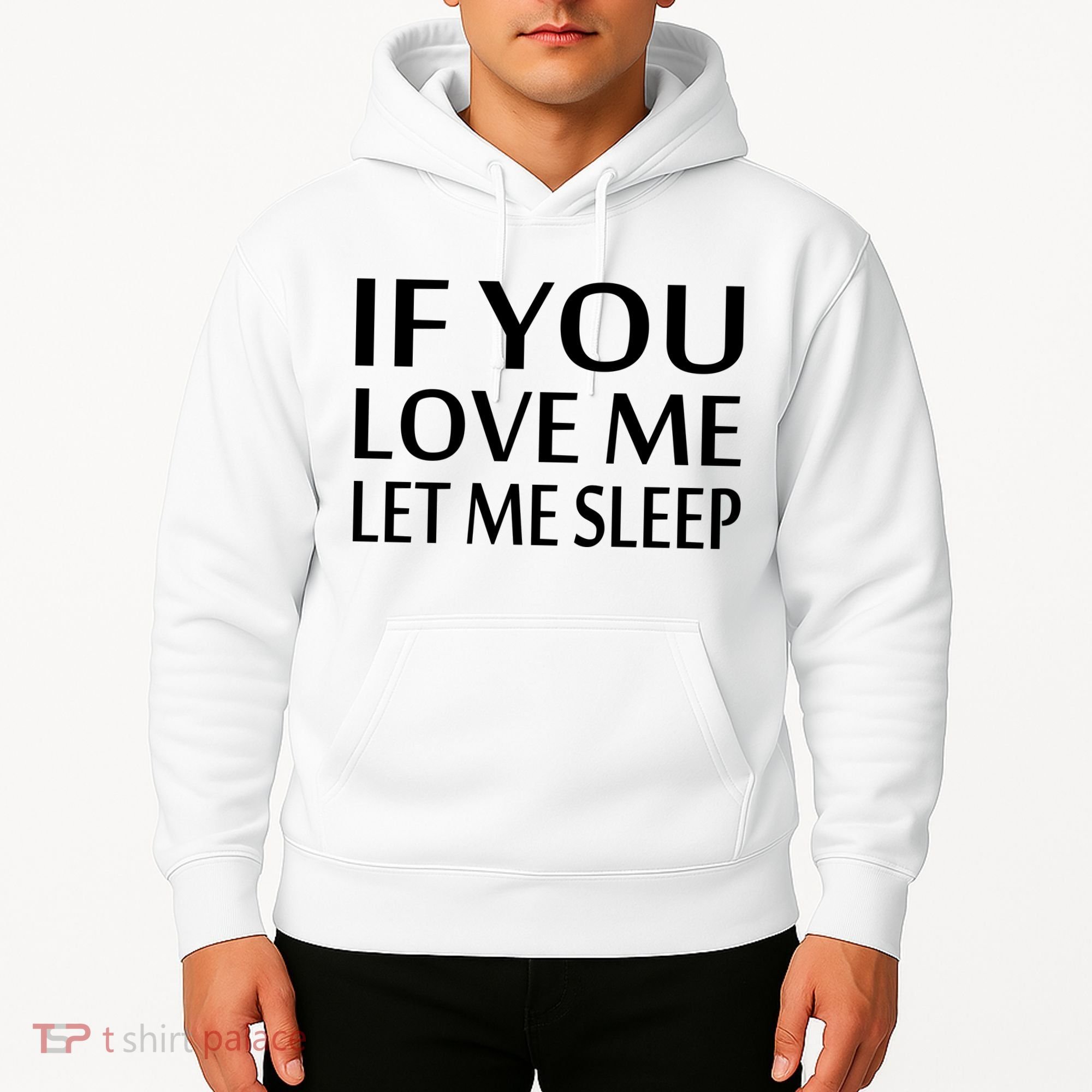 If You Love Me Let Me Sleep Hoodie