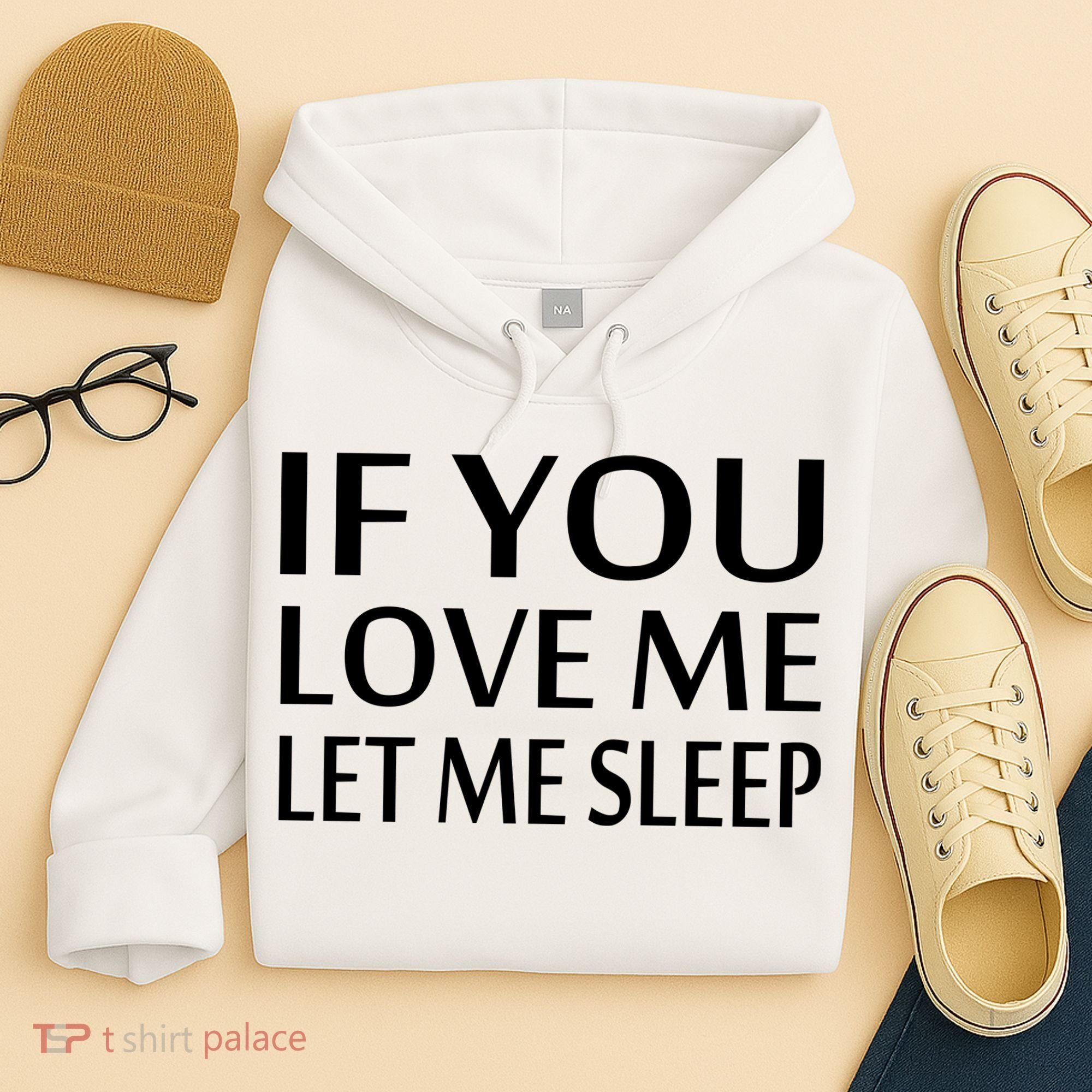 If You Love Me Let Me Sleep Hoodie