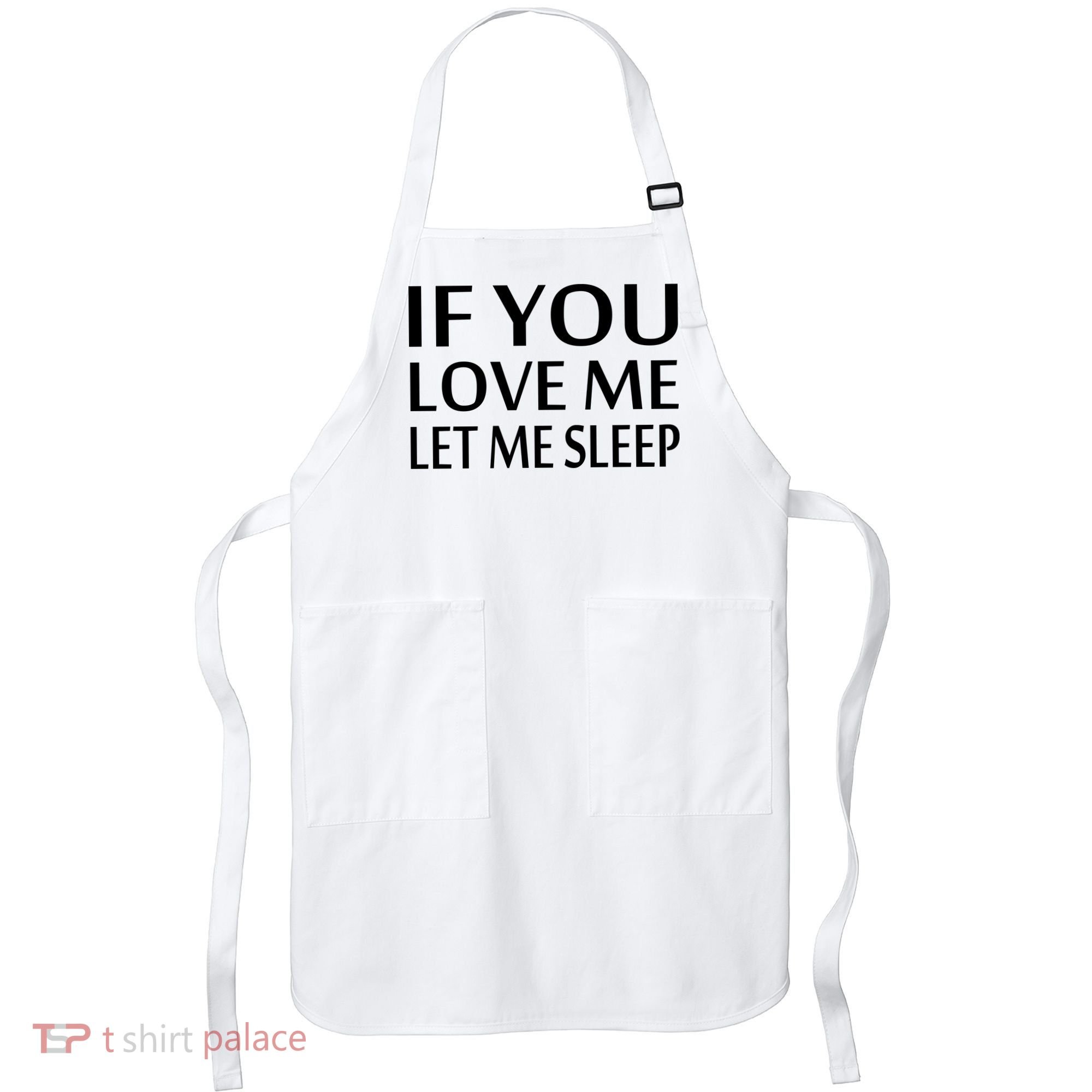 If You Love Me Let Me Sleep Apron