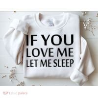 If You Love Me Let Me Sleep Sweatshirt thumb 2