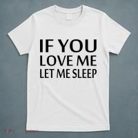 If You Love Me Let Me Sleep T-Shirt thumb 5