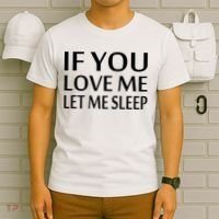 If You Love Me Let Me Sleep T-Shirt thumb 6