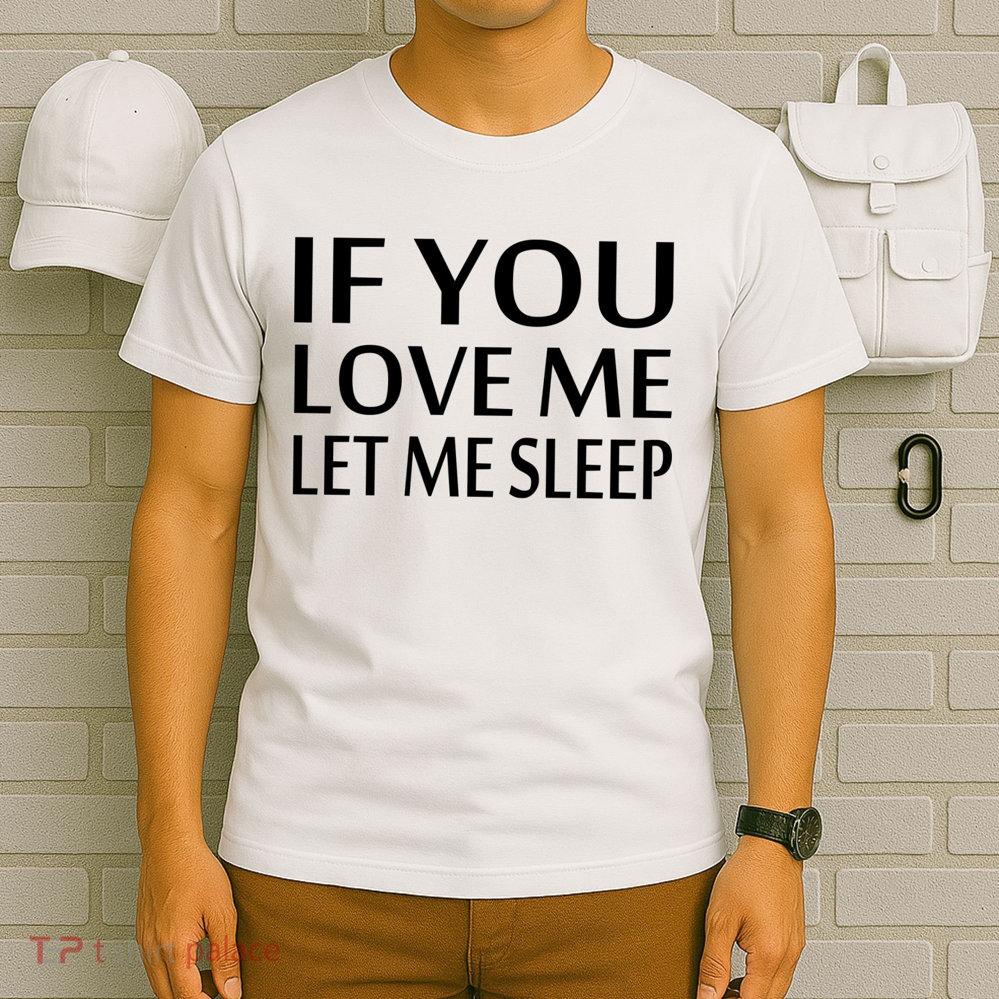 If You Love Me Let Me Sleep T-Shirt