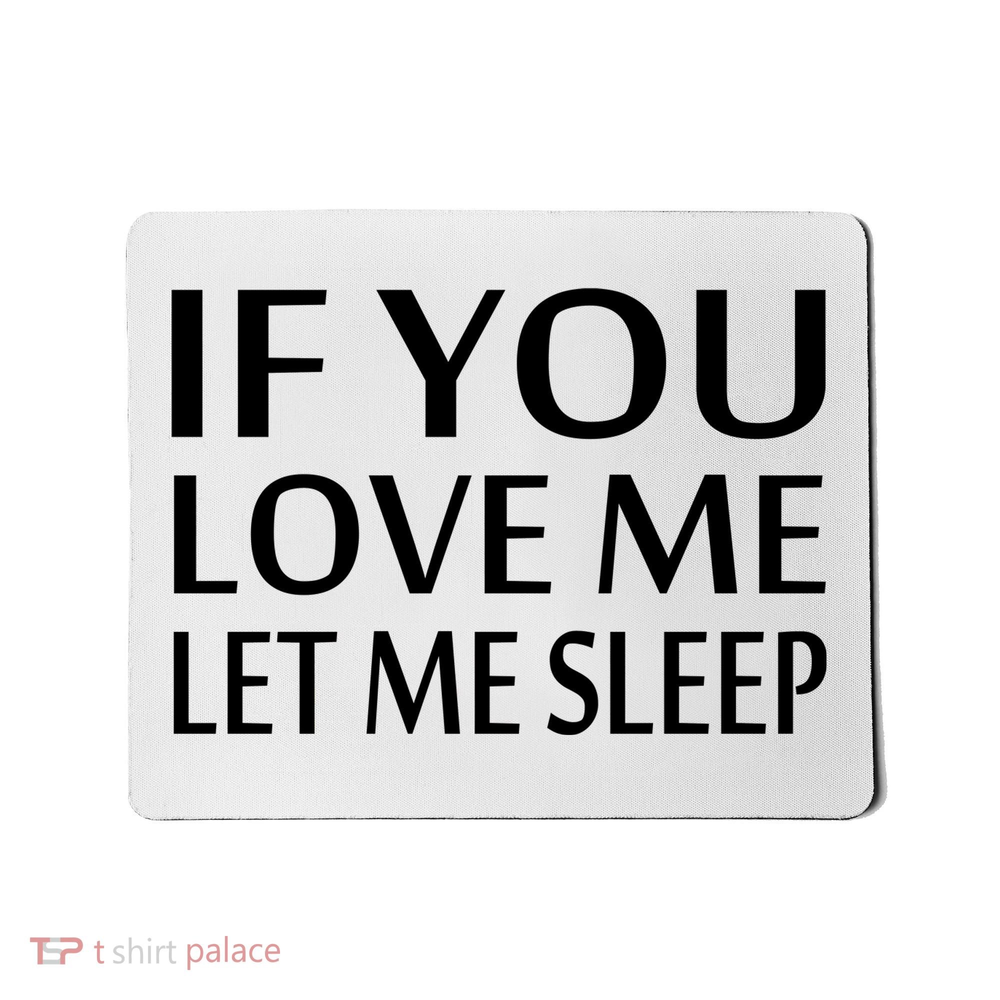 If You Love Me Let Me Sleep Mousepad