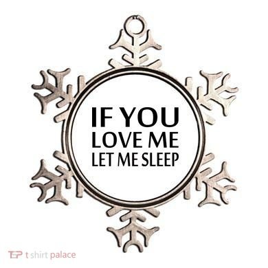 If You Love Me Let Me Sleep Ornament