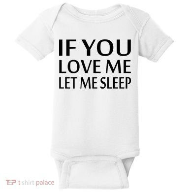 If You Love Me Let Me Sleep Baby Bodysuit