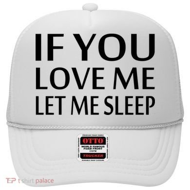 If You Love Me Let Me Sleep Hat