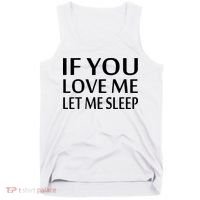 If You Love Me Let Me Sleep Tank Top thumb 0