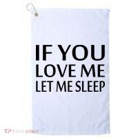 If You Love Me Let Me Sleep Golf Towel thumb 0