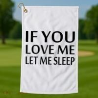 If You Love Me Let Me Sleep Golf Towel thumb 1