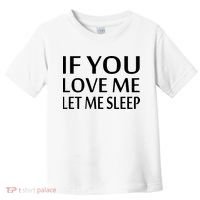 If You Love Me Let Me Sleep Toddler T-Shirt thumb 0