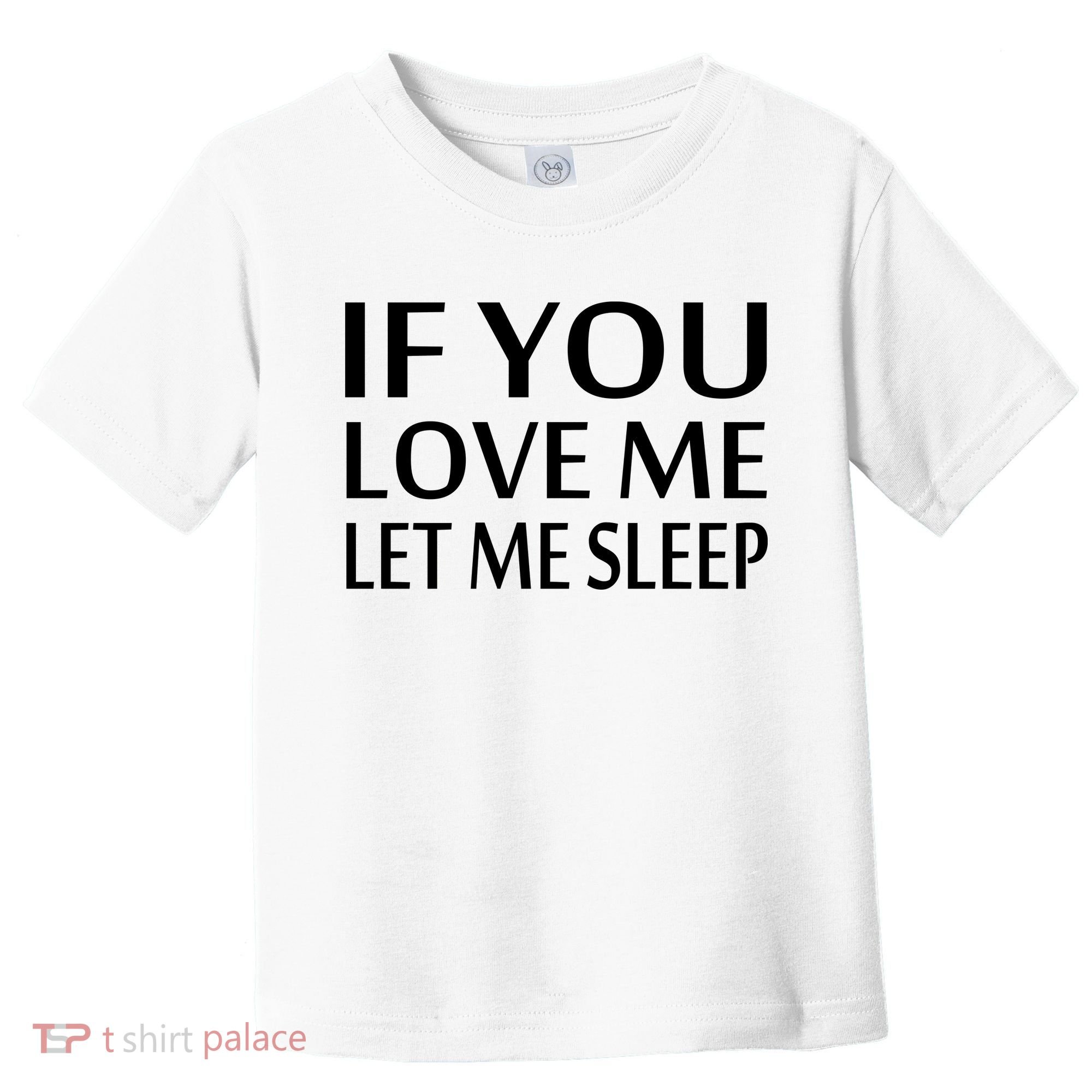 If You Love Me Let Me Sleep Toddler T-Shirt