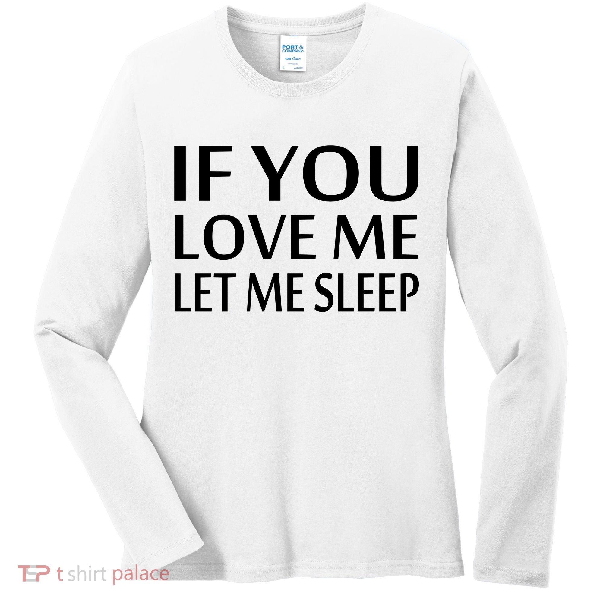 If You Love Me Let Me Sleep Women's Long Sleeve Shirt