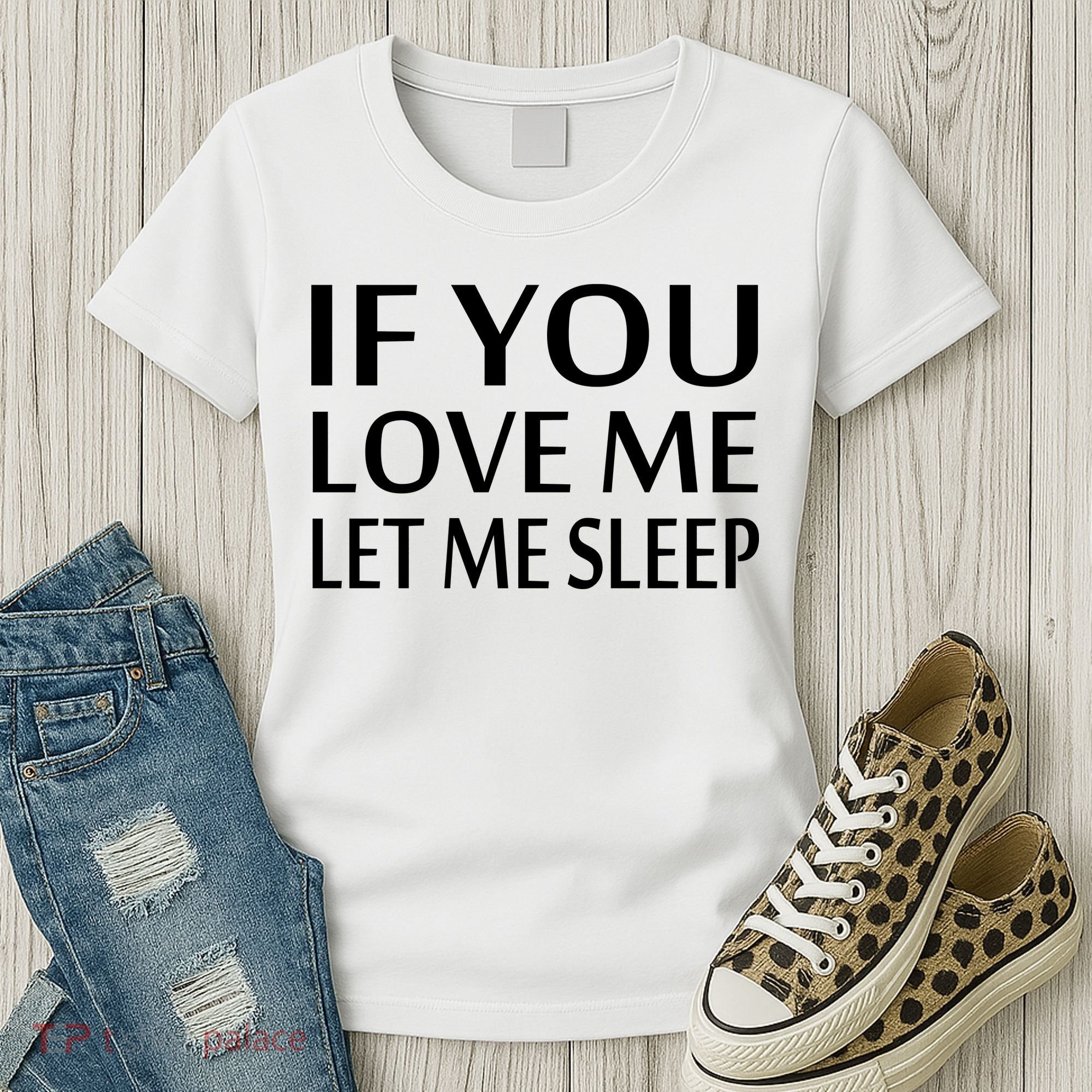 If You Love Me Let Me Sleep Women's T-Shirt