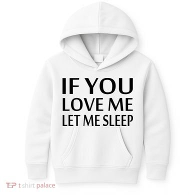 If You Love Me Let Me Sleep Kids Hoodie