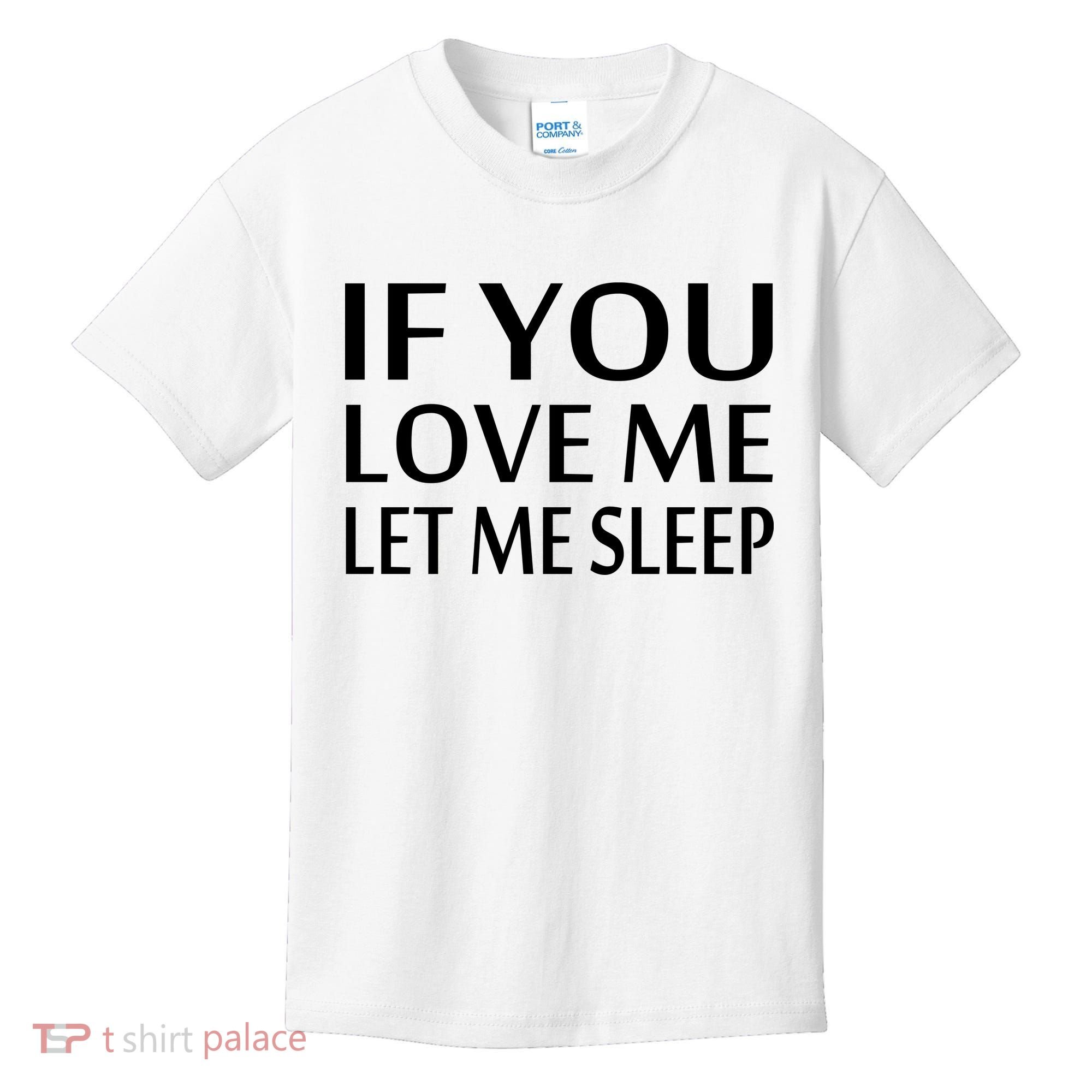 If You Love Me Let Me Sleep Kids T-Shirt
